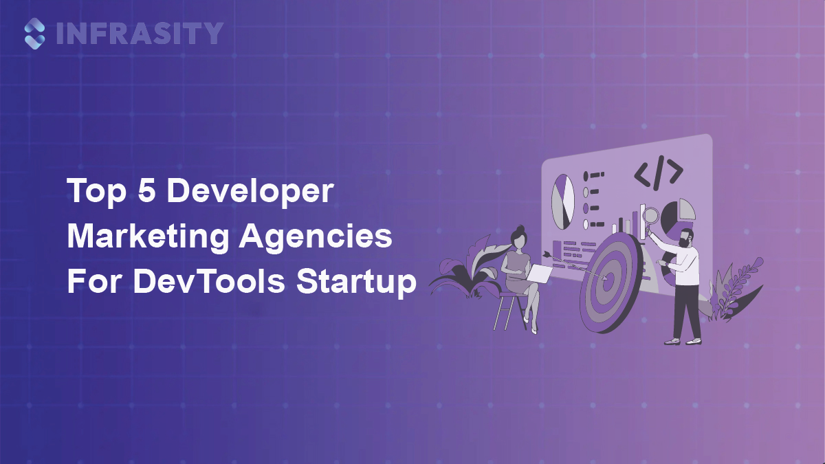 Top 5 Developer Marketing Agencies For DevTools Startup