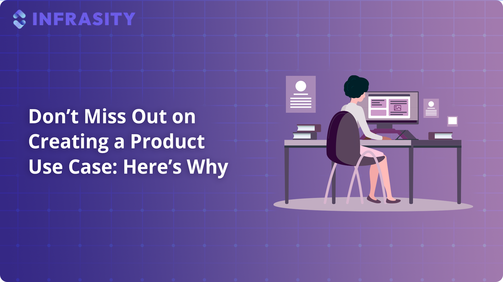Don’t Miss Out on Creating a Product Use Case: Here’s Why