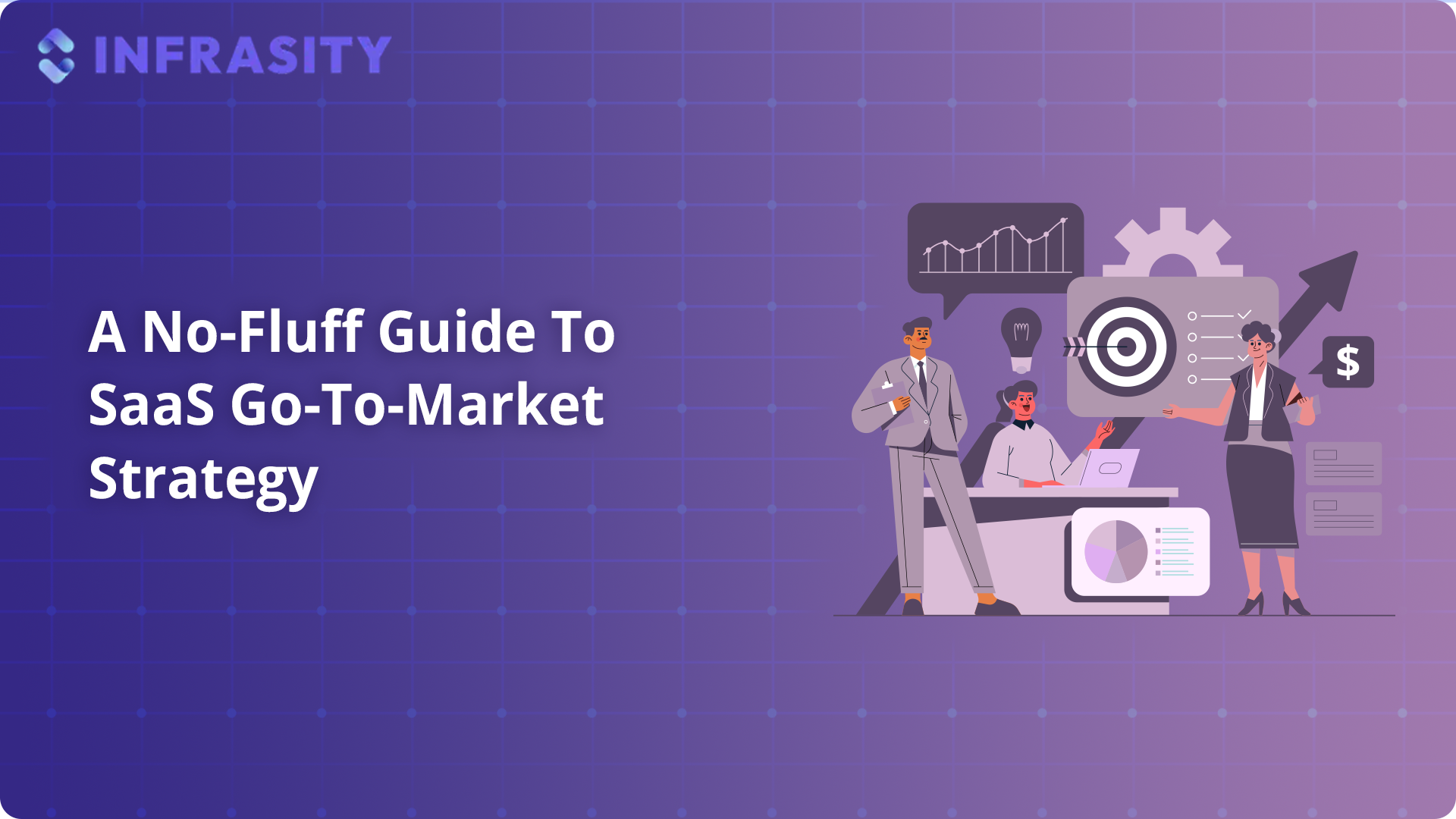 A No-Fluff Guide To SaaS Go-To-Market Strategy