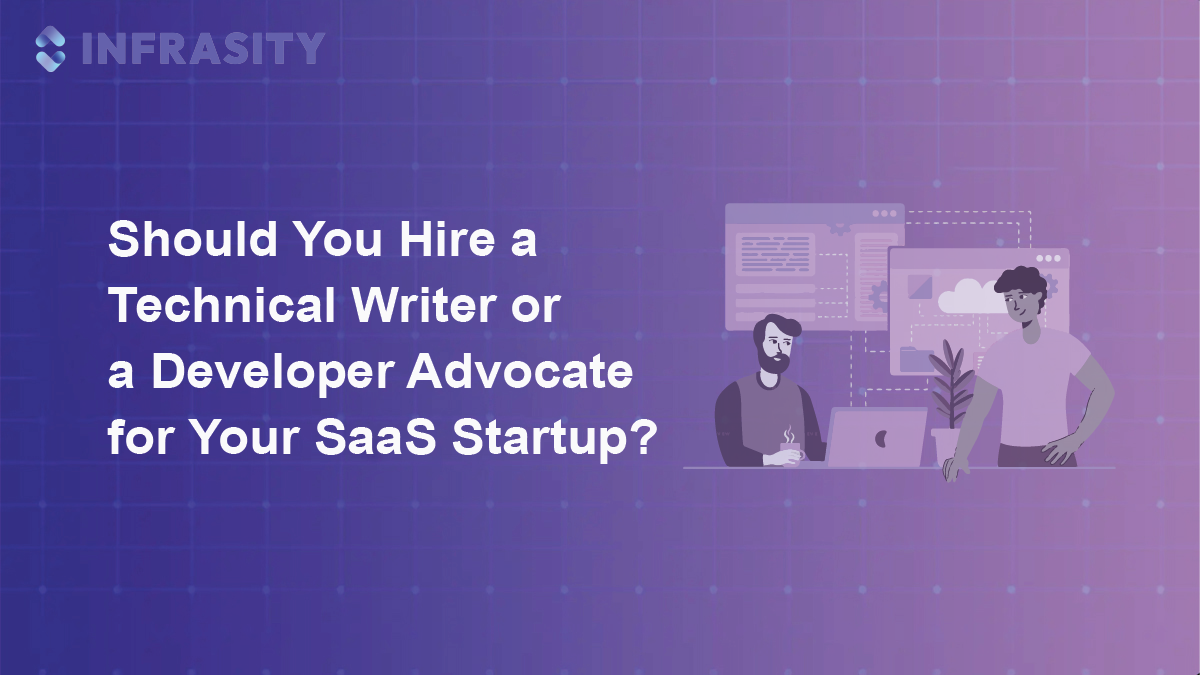 Should You Hire a Technical Writer or a Developer Advocate for Your SaaS Startup?
