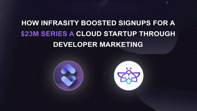 How Infrasity Boosted Signups for a $23M Series A Cloud Startup Through Developer Marketing