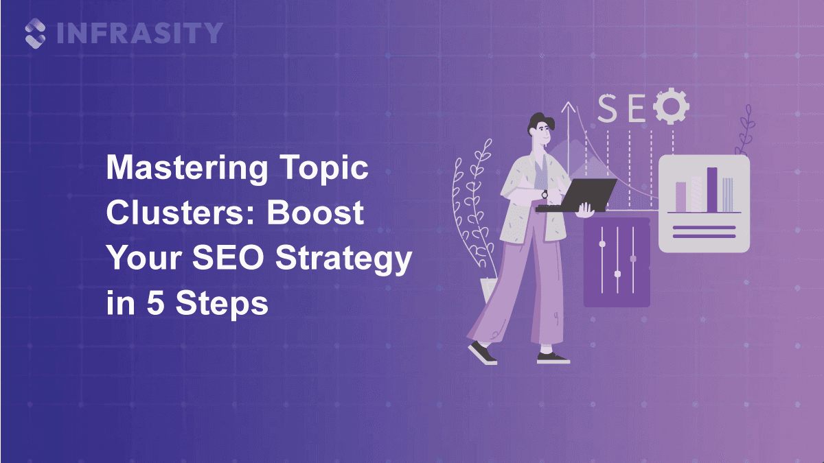 Mastering Topic Clusters: Boost Your SEO Strategy in 5 Steps