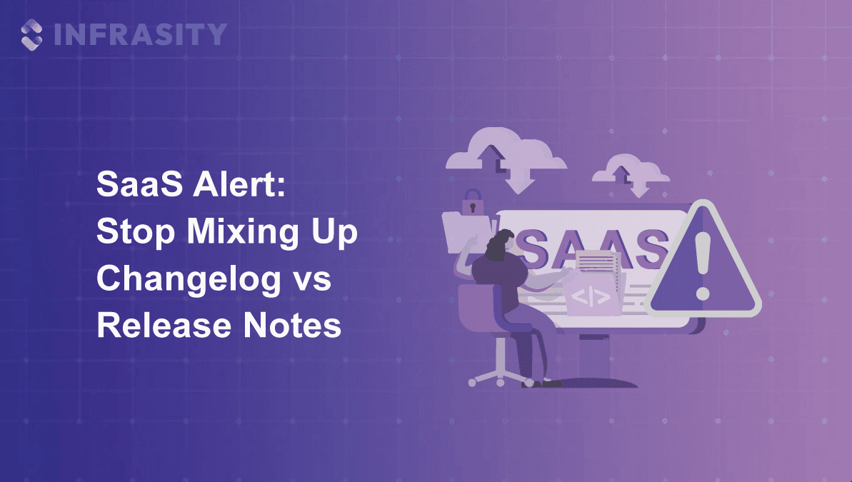 SaaS Alert: Stop Mixing Up Changelog vs Release Notes