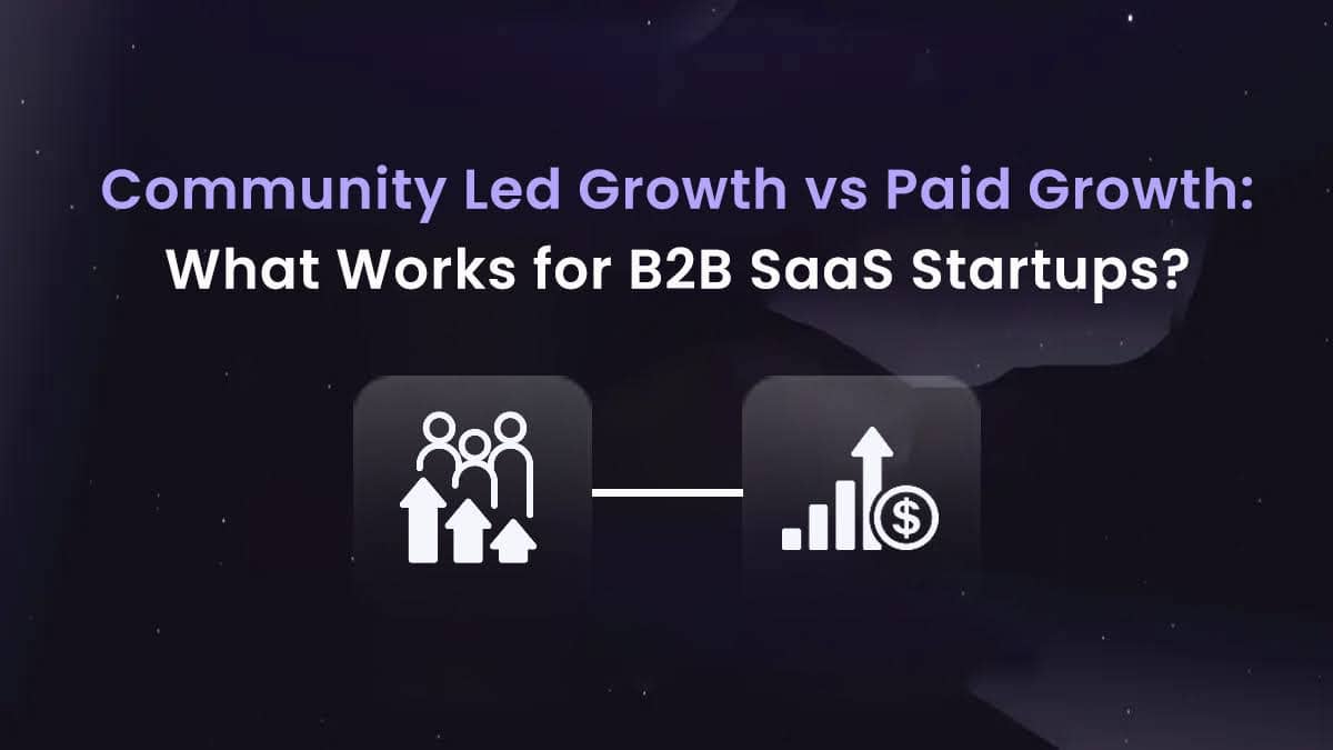 Community Led Growth vs Paid Growth: What Works for B2B SaaS Startups?
