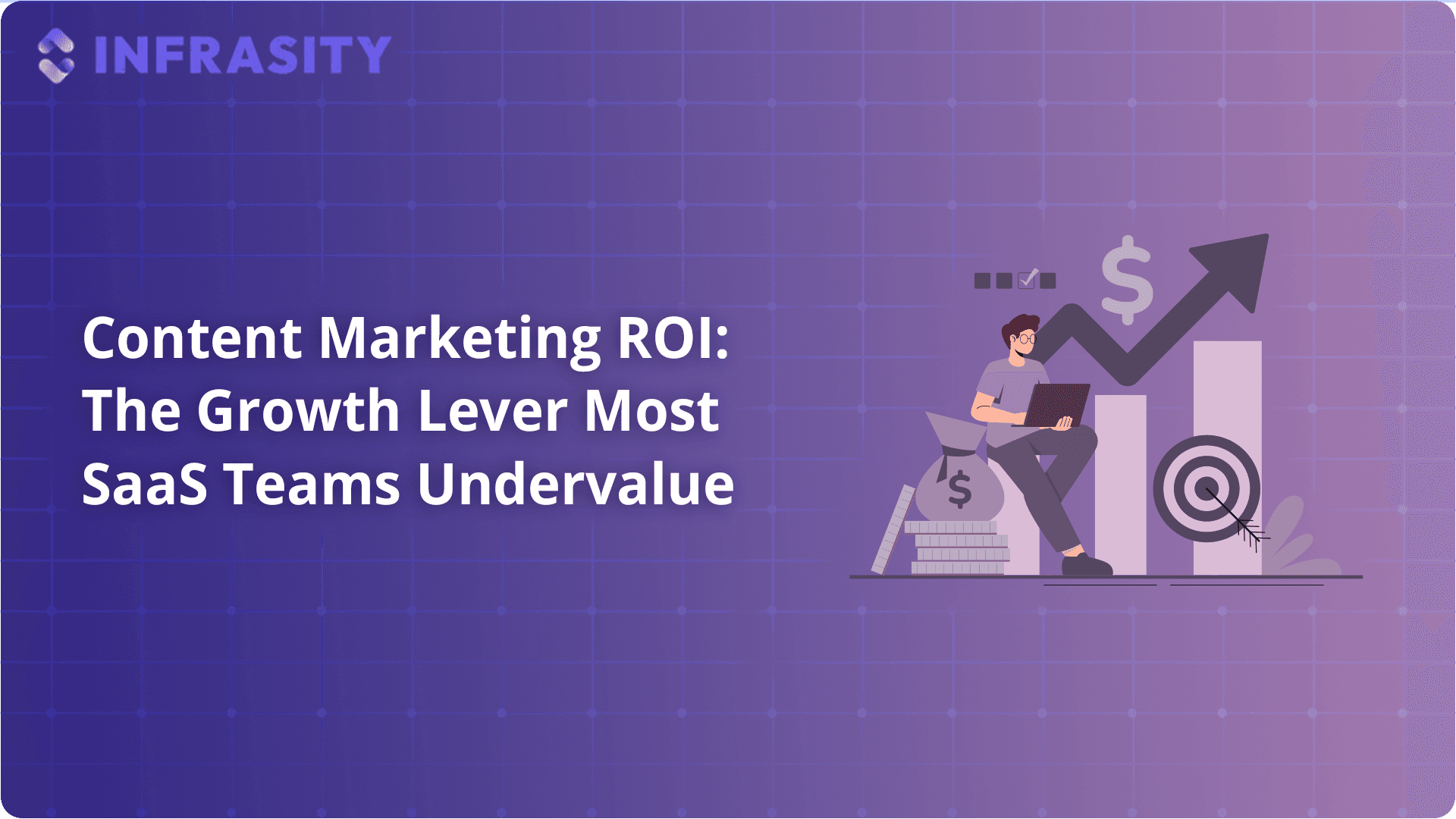 Content Marketing ROI: The Growth Lever Most SaaS Teams Undervalue