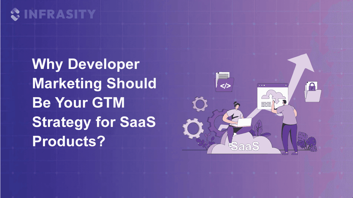 Why Developer Marketing Should Be Your GTM Strategy for SaaS Products?