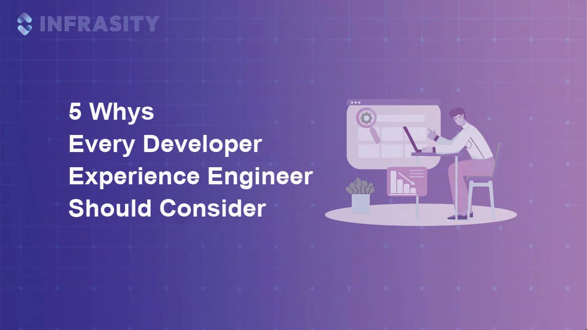 5 Whys Every Developer Experience Engineer Should Consider