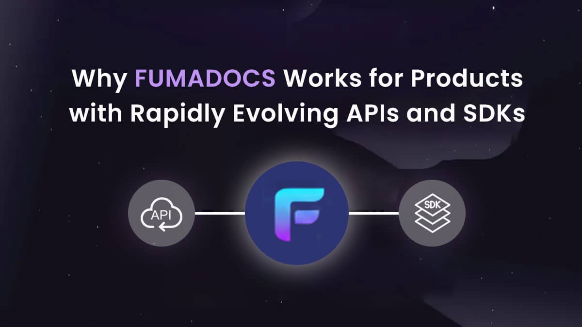 Why Fumadocs Works for Products with Rapidly Evolving APIs and SDKs?