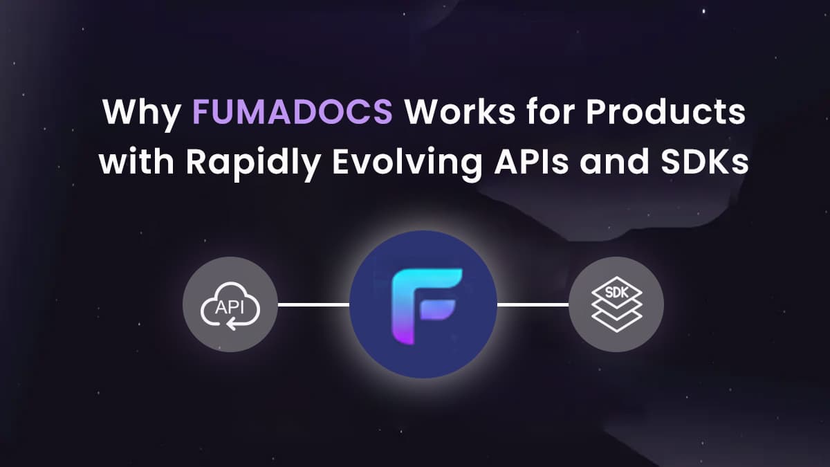 Why Fumadocs Works for Products with Rapidly Evolving APIs and SDKs?