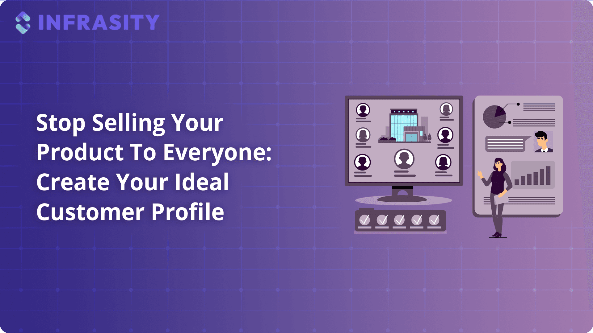 Stop Selling Your Product To Everyone: Create Your Ideal Customer Profile