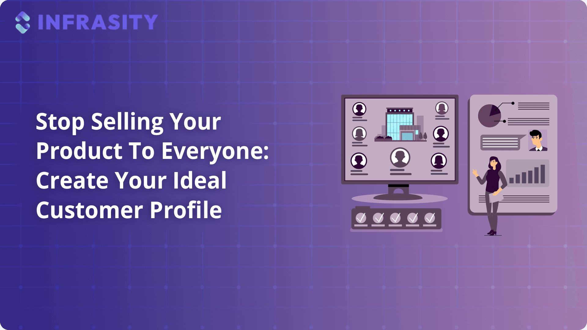 Stop Selling Your Product To Everyone: Create Your Ideal Customer Profile