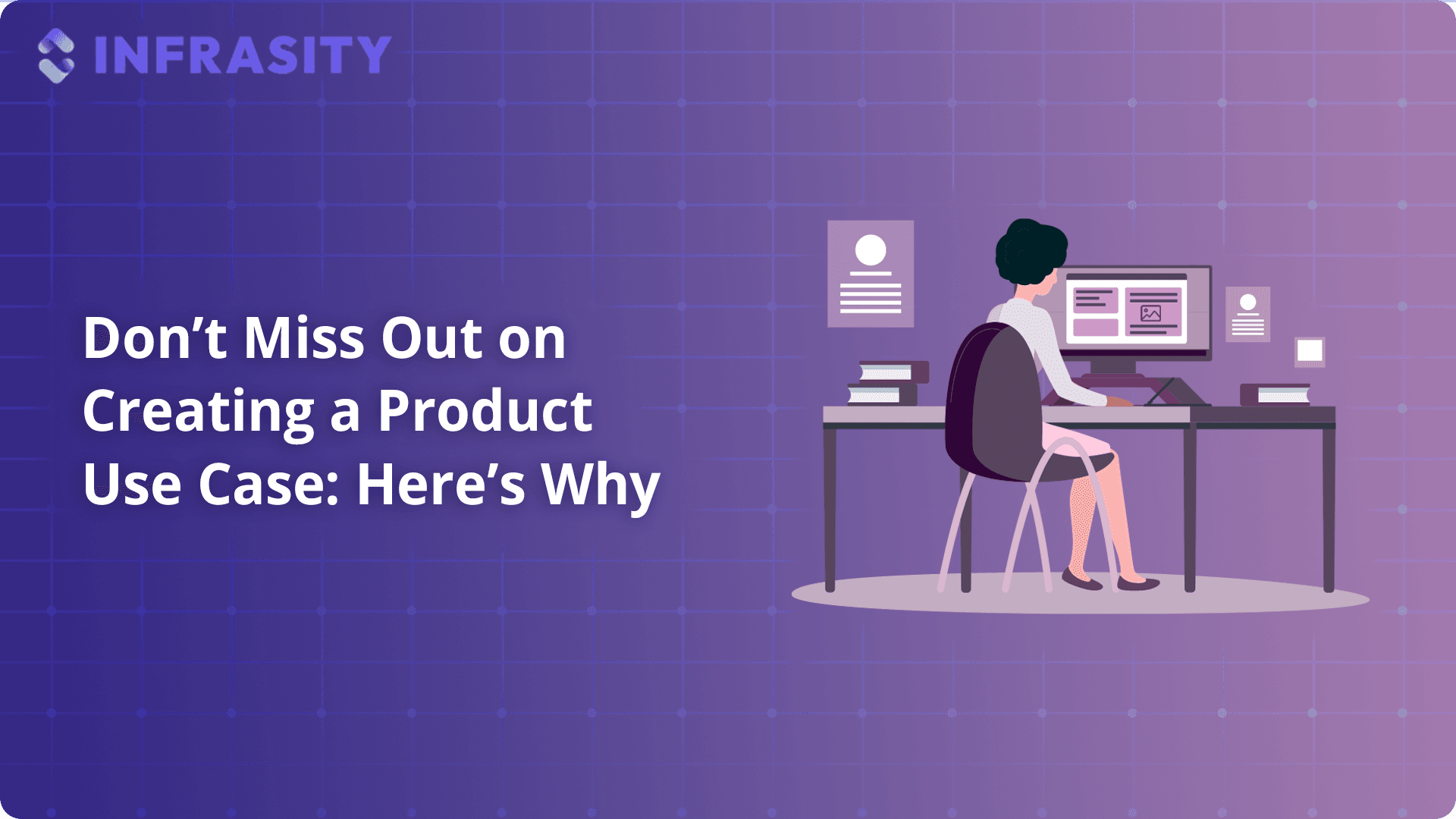 Don’t Miss Out on Creating a Product Use Case: Here’s Why