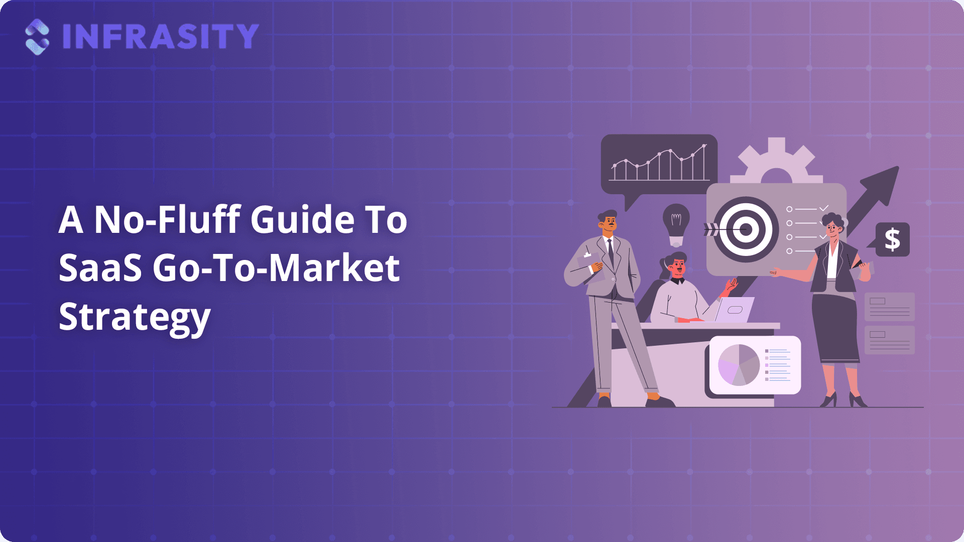 A No-Fluff Guide To SaaS Go-To-Market Strategy