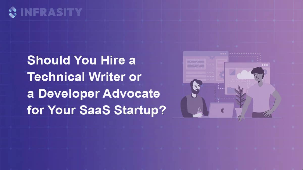 Should You Hire a Technical Writer or a Developer Advocate for Your SaaS Startup?