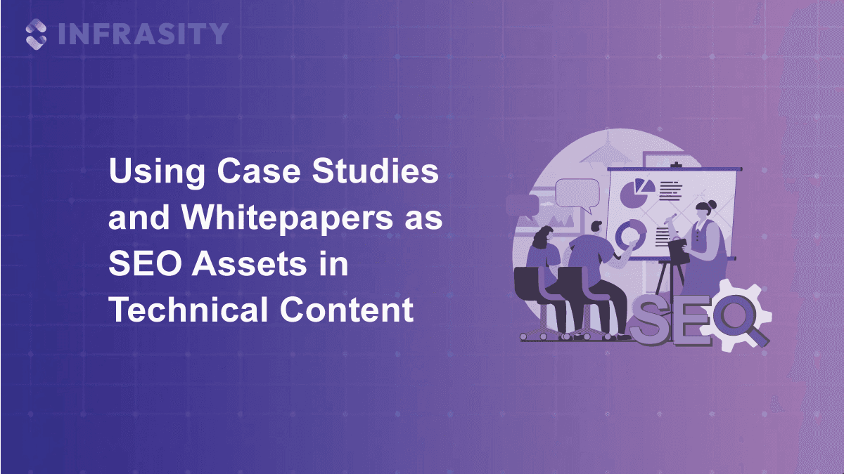 Using Case Studies and Whitepapers as SEO Assets in Technical Content