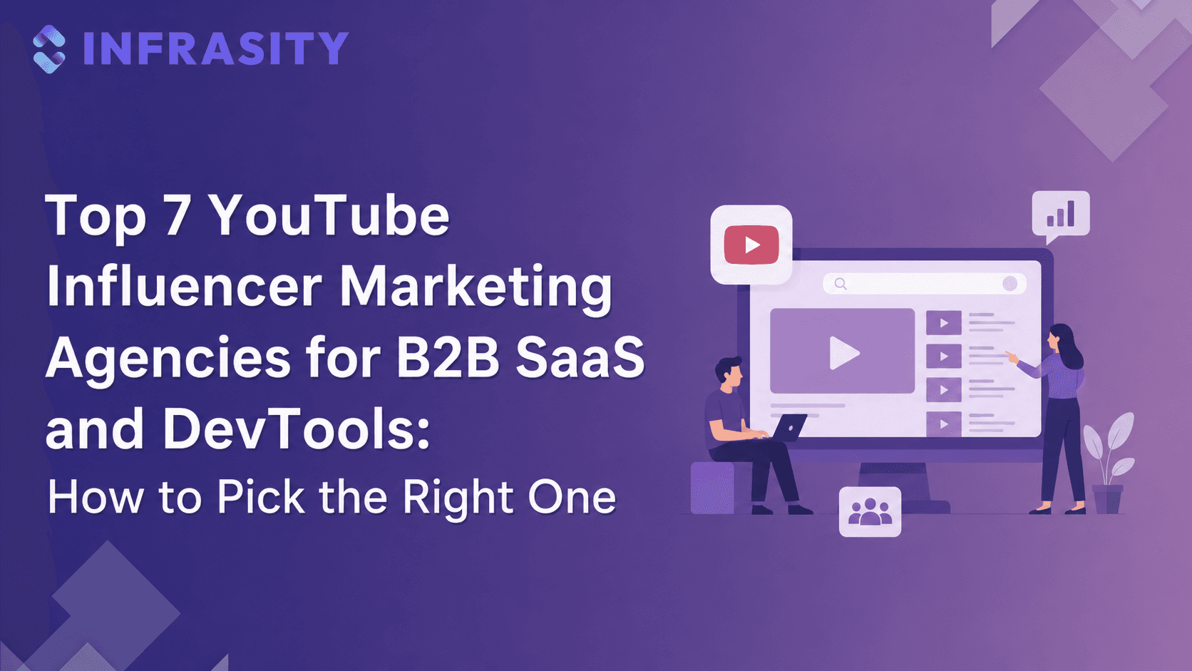 Top 7 YouTube Influencer Marketing Agencies for B2B SaaS and DevTools: How to Pick the Right One