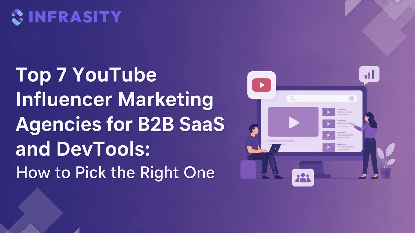 Top 7 YouTube Influencer Marketing Agencies for B2B SaaS and DevTools: How to Pick the Right One